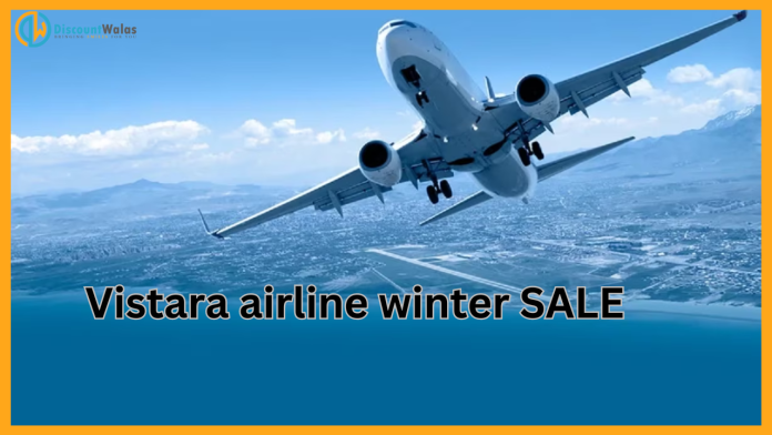 Vistara airline winter SALE : This airline has launched a SALE, one side fare is only this much! book soon